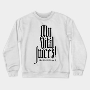 My Vital Juices! dark Crewneck Sweatshirt